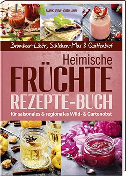     Heimische Früchte – Rezepte-Buch für saionales & regionales Wild- und Gartenobst - Cover