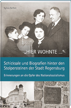 „HIER WOHNTE …“ – Schicksale und Biografien hinter den Stolpersteinen der Stadt Regensburg. - Cover