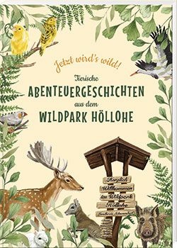 Jetzt wird’s wild – tierische Abenteuergeschichten aus dem Wildpark Höllohe - Cover