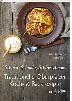 Schuxn, Schoitln, Schlosserboum – traditionelle Oberpfälzer Koch- und Backrezepte vo fröiha - Cover