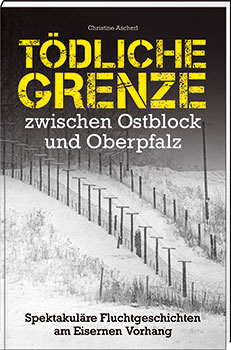 Tödliche Grenze zwischen Ostblock und Oberpfalz  - Cover